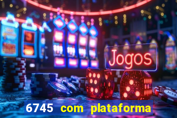 6745 com plataforma de jogos